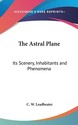 The Astral Plane: Its Scenery, Inhabitants and