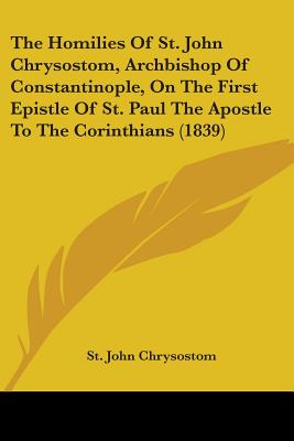 The Homilies of St. John Chrysostom, Archbishop of
