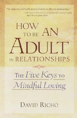 How to Be an Adult in Relationships: The Five Keys