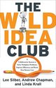 The Wild Idea Club: A Collaborative System to Solve Workplace Problems, Improve Efficiency, and Boost Your Bottom Line