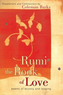Rumi: The Book of Love: Poems of Ecstasy and