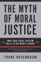 The Myth of Moral Justice: Why Our Legal System