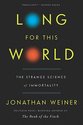 Long for This World: The Strange Science of