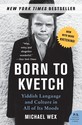 Born to Kvetch: Yiddish Language and Culture in