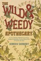 The Wild & Weedy Apothecary: An A to Z Book of