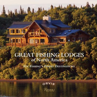 Great Fishing Lodges of North America: Fly