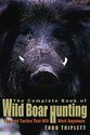 The Complete Book of Wild Boar Hunting: Tips and