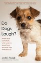 Do Dogs Laugh?: Where Dogs Come From, What We Know