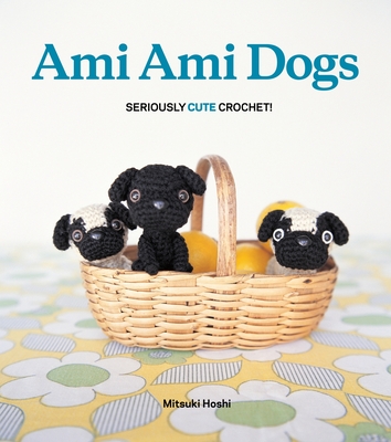 Ami Ami Dogs: Seriously Cute Crochet