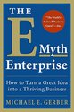 The E-Myth Enterprise: How to Turn a Great Idea