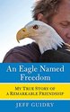 An Eagle Named Freedom: My True Story of a