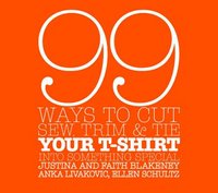 99 Ways to Cut, Sew, Trim, & Tie Your