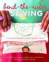 Bend-The-Rules Sewing: The Essential