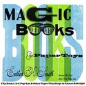 Magic Books & Paper Toys: Flip Books, E-Z Pop-Ups & Other Paper Playthings to Amaze & Delight