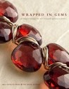 Wrapped in Gems: 40 Elegant Designs for Wire-Wrapped Gemstone Jewelry