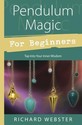 Pendulum Magic for Beginners: Power to Achieve All