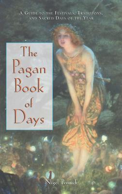 The Pagan Book of Days: A Guide to the Festivals,