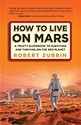 How to Live on Mars: A Trusty Guidebook to
