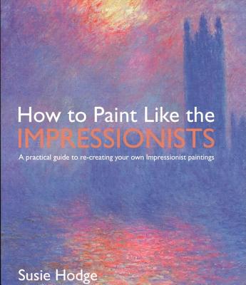 How to Paint Like the Impressionists: A Practical