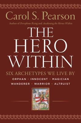 Hero Within - REV. & Expanded Ed.: Six Archetypes
